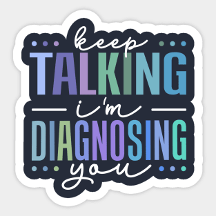 keep talking i'm diagnosing you Sticker